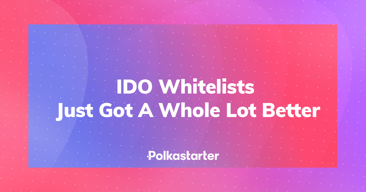  [Polkastarter 폴카스타터] Polkastarter 화이트리스트가 훨씬 더 좋아졌습니다