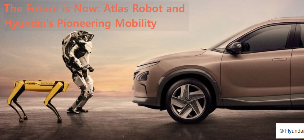 Atlas Robot and Hyundai's Pioneering Mobility. The future is now