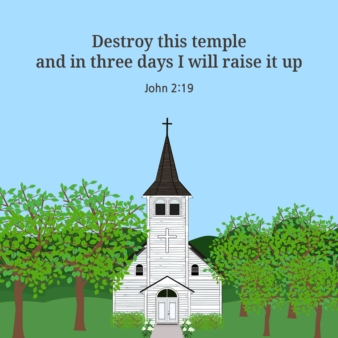Destroy this temple and in three days I will raise it up. (John 2:19)