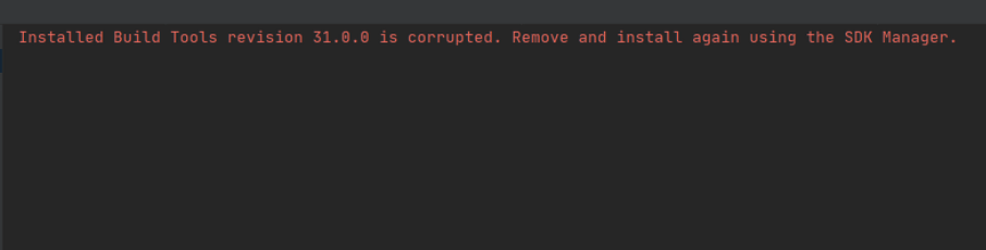 [Android] installed build tools revision 31.0.0 is corrupted. remove and install again using the sdk manager.