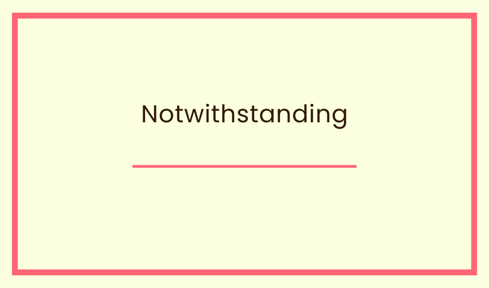 Notwithstanding