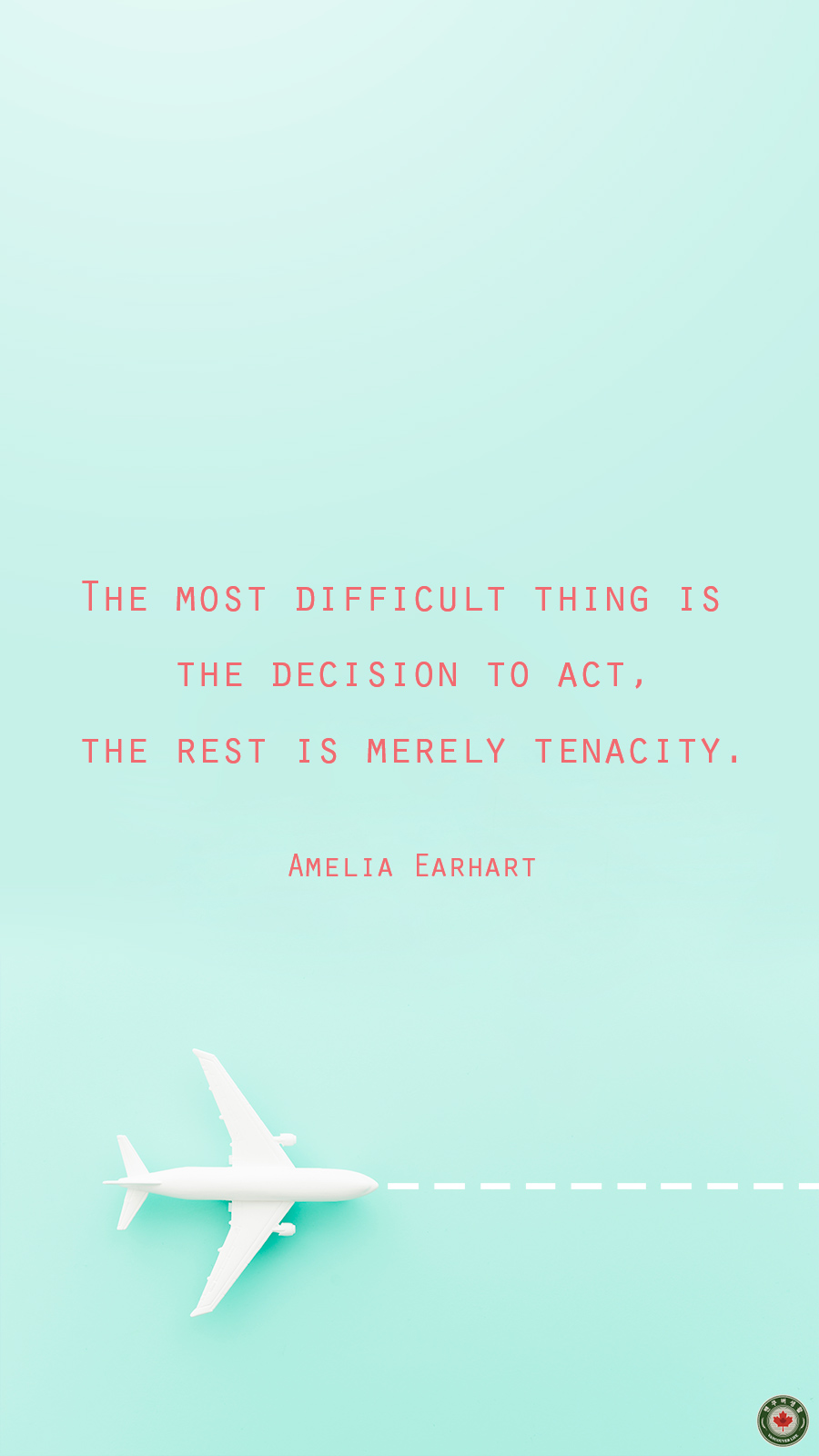 The most difficult thing is the decision to act, the rest is merely tenacity.