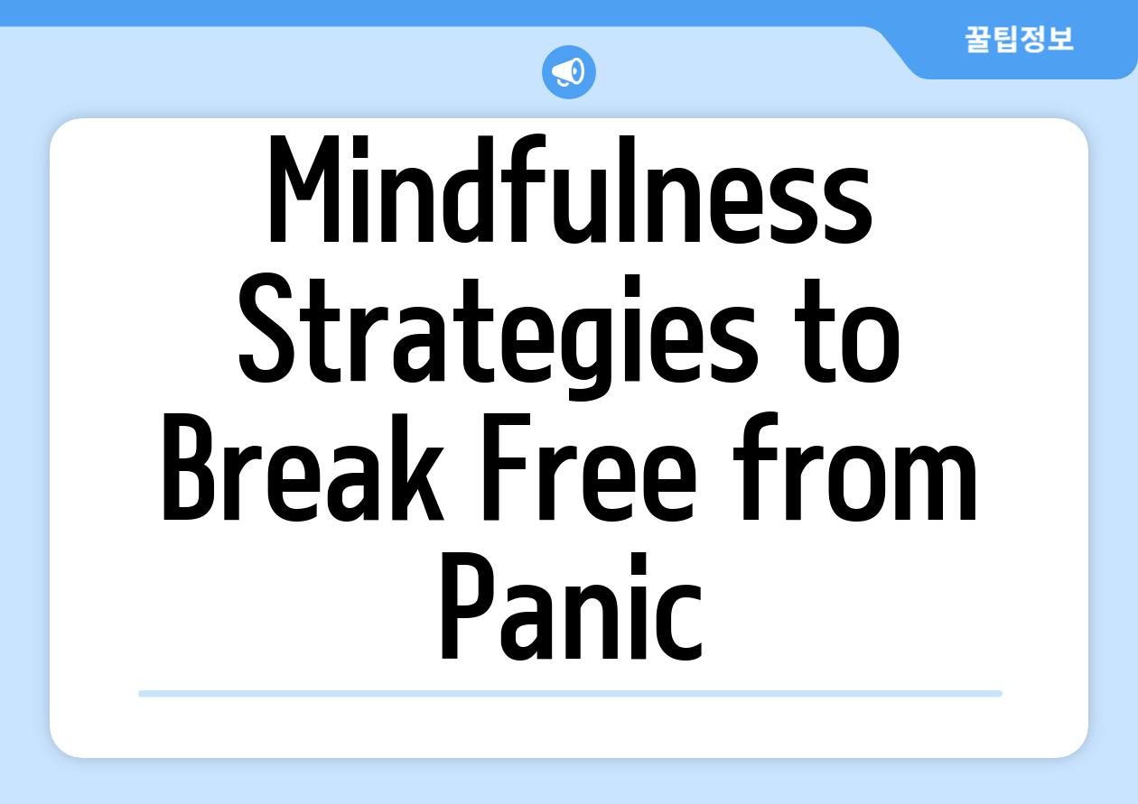 Mindfulness Strategies to Break Free from Panic