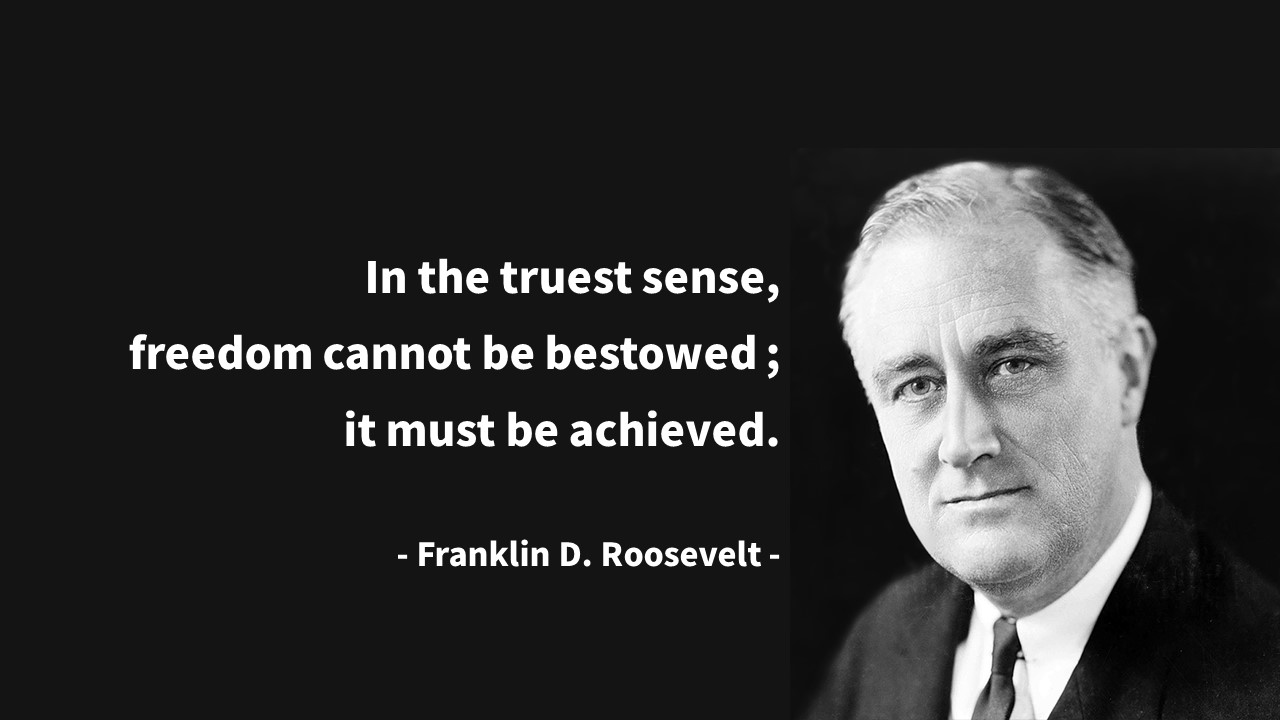  영어 인생명언&명대사: 자유, 성취, 달성, freedom, achievement: 프랭클린 루스벨트/Franklin D. Roosevelt-Life Quotes&Proverb