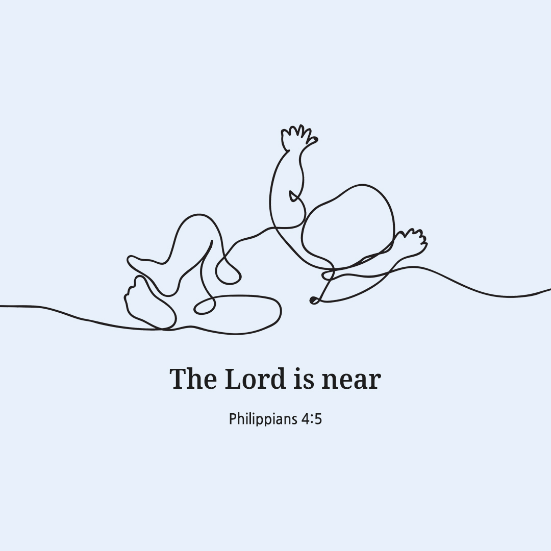 The Lord is near. (Philippians 4:5)