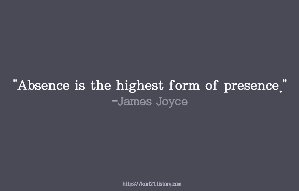 제임스 조이스의 명언 &quot;Absence is the highest form of presence.&quot;썸네일