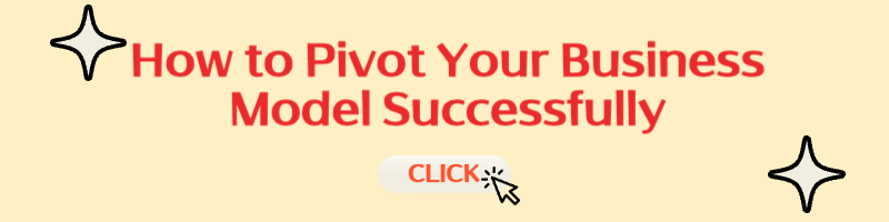 How to Pivot Your Business Model Successfully