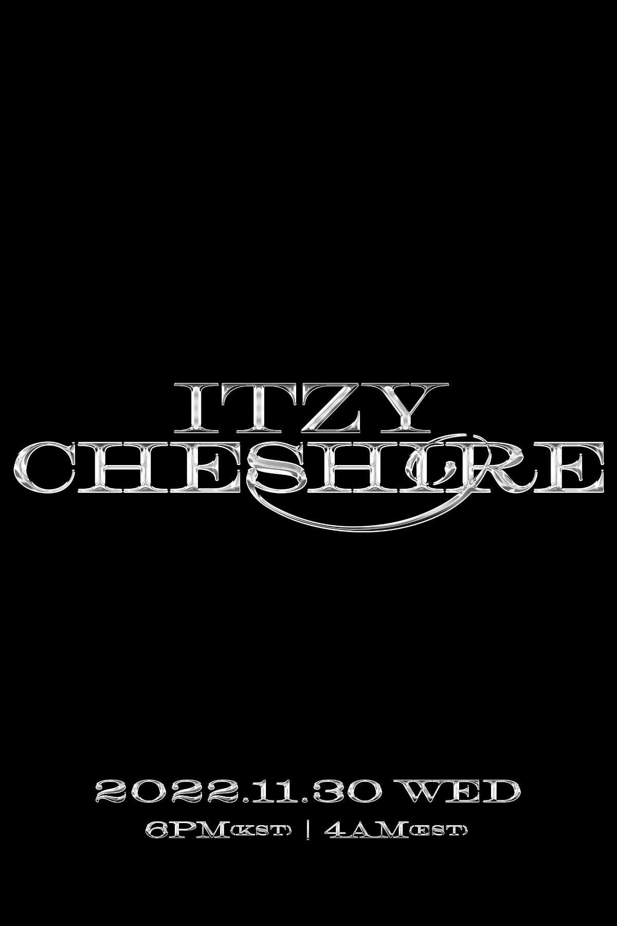  있지(ITZY) <CHESHIRE>  2022.11.30 WED 6PM (KST) | 4AM (EST) +ROMOTION SCHEDULER