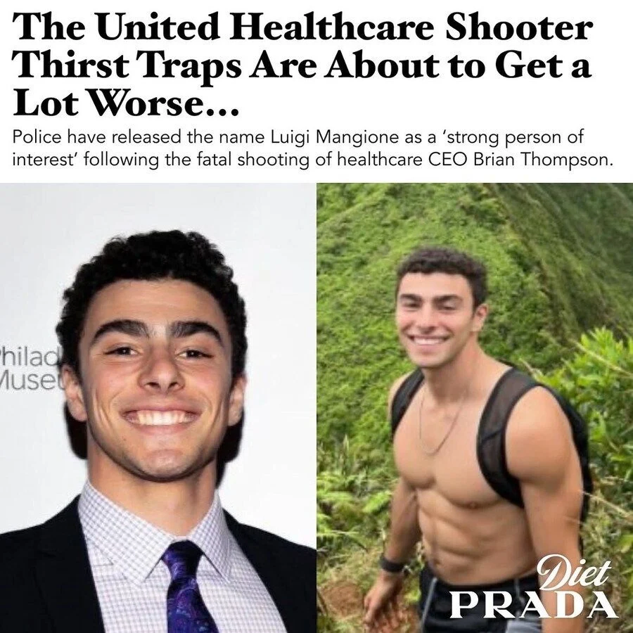 The United Healthcare Shooter Thirst Traps Are About to Get a Lot Worse...
Police have released the name Luigi Mangione as a 'strong person of interest' following the fatal shooting of healthcare CEO Brian Thompson.
hilad Muse
Diet PRADA