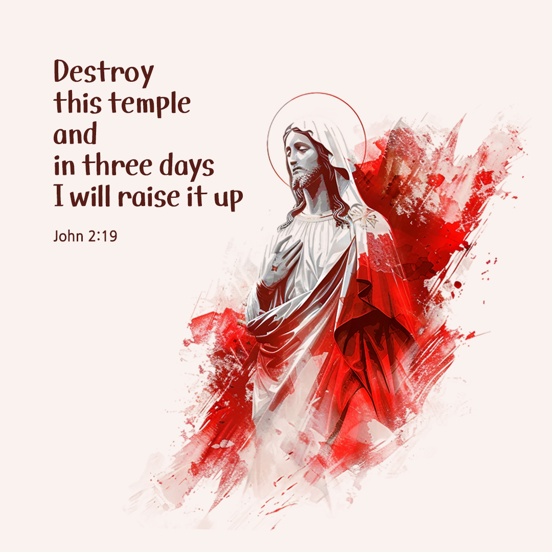 Destroy this temple and in three days I will raise it up. (John 2:19)