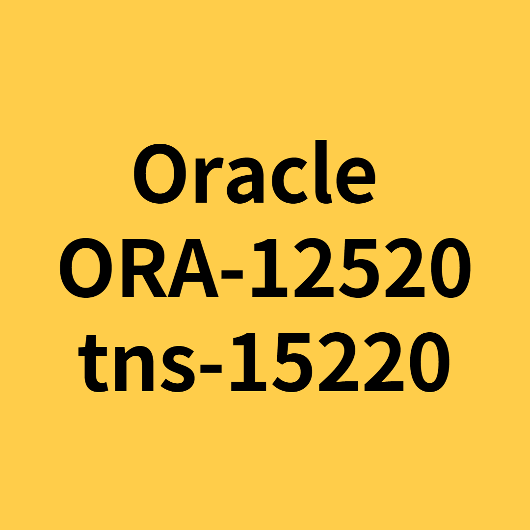  [Oracle - ORA-12520] tns-15220 error