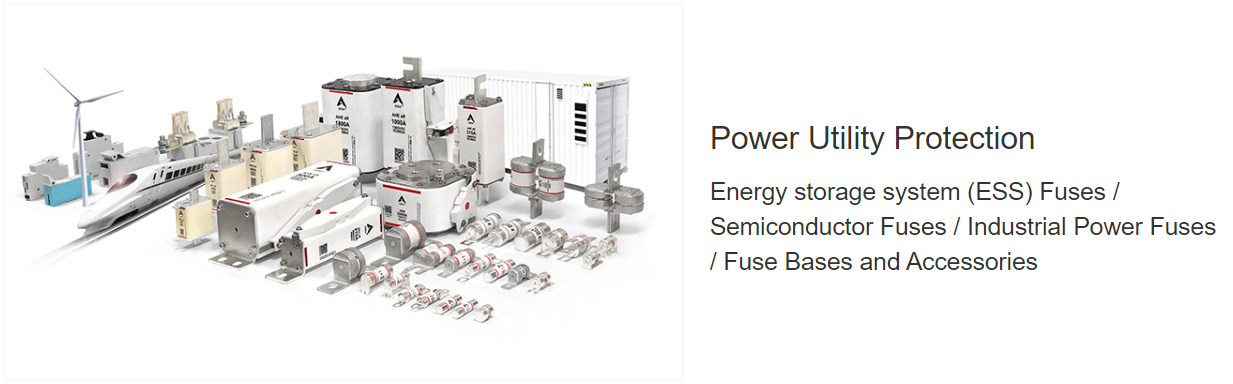  Power Utility Protection(Energy Storage System Fuses, Semiconductor Fuses, Industrial Power Fuses, Fuse Bases and Accessories)