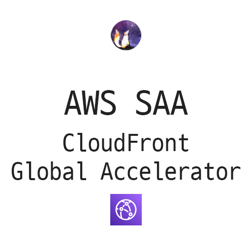  AWS SAA - CloudFront & Global Accelerator