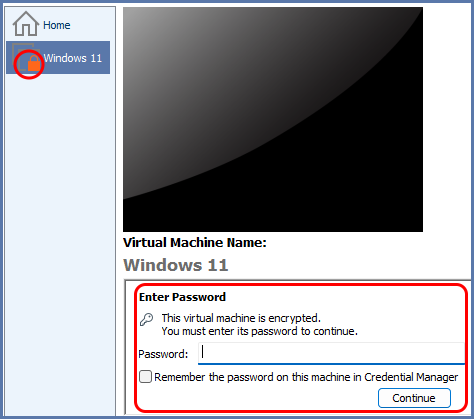 Virtual Machine Name:
Windows 11

Enter Password
This virtual machine is encrypted.
You must enter its password to continue.

Password:

[ ] Remember the password on this machine in Credential Manager
Continue