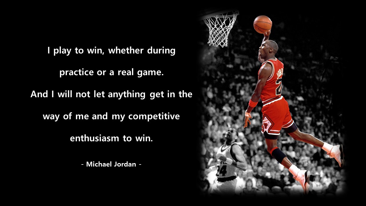 I play to win&#44; whether during practice or a real game. 
And I will not let anything get in the way of me and my competitive enthusiasm to win. 
- Michael Jordan -