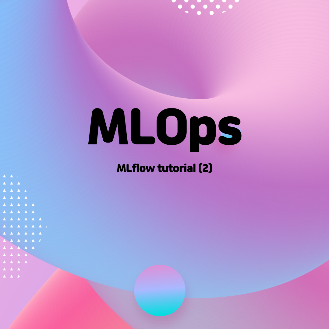  [패스트캠퍼스 챌린지 17일차] MLflow 튜토리얼 (2)
