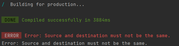 ERROR Error: Source and destination must not be the same