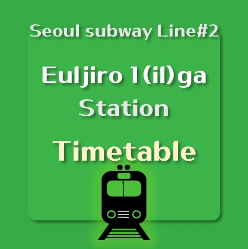 It says &quot;Euljiro 1(il)ga Station time table&#44; Seoul subway line number 2&quot;