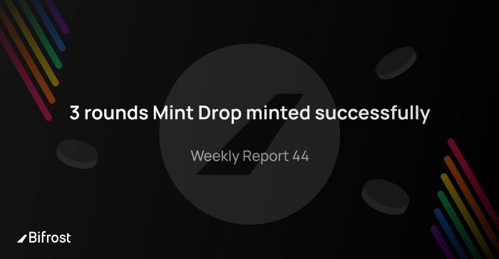  [Bifrost Finance 바이프로스트 파이낸스] Mint Drop 3라운드에 걸쳐 성공적으로 마무리, 위클리 리포트 44