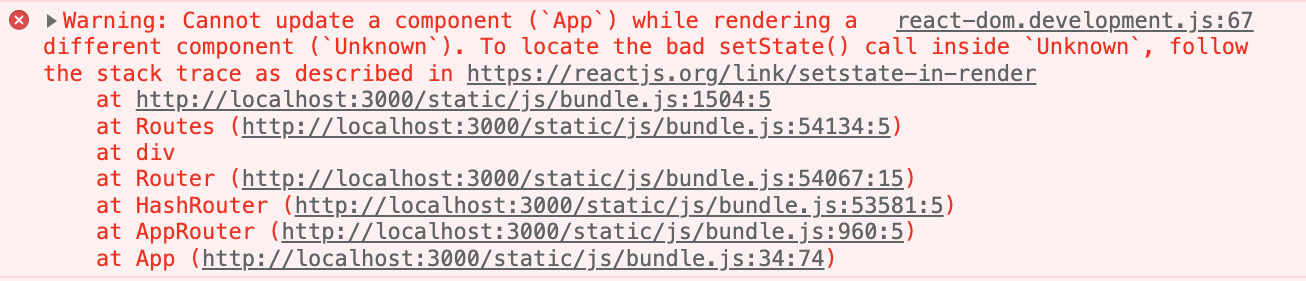 This is error log of &quot;Cannot update a component (`App`) while rendering a different component (`Unknown`). To locate the bad setState() call inside `Unknown`&quot;