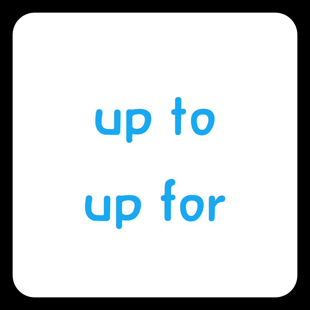 up to / up for
