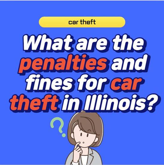 What-are-the-penalties-and-fines-for-car-theft-in-Illinois-thumbnail