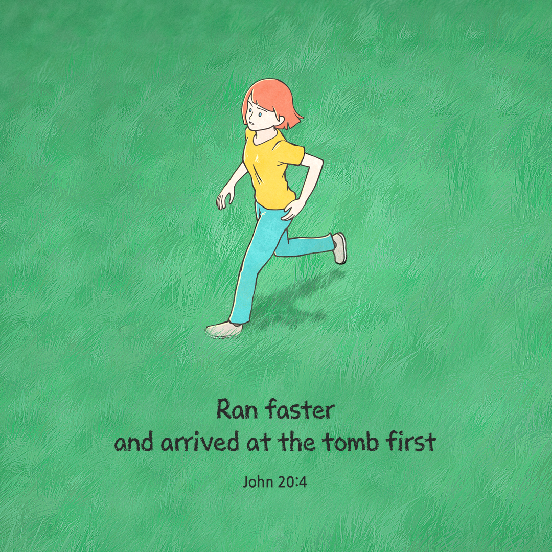 Ran faster and arrived at the tomb first (John 20:4)