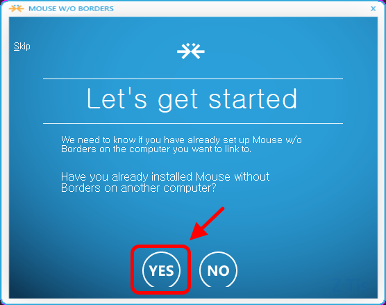 MOUSE W/O BORDERS
Let&#39;s get started
We need to know if you have already set up Mouse w/o Borders on the computer you want to link to.

Have you already installed Mouse without Borders on another computer?