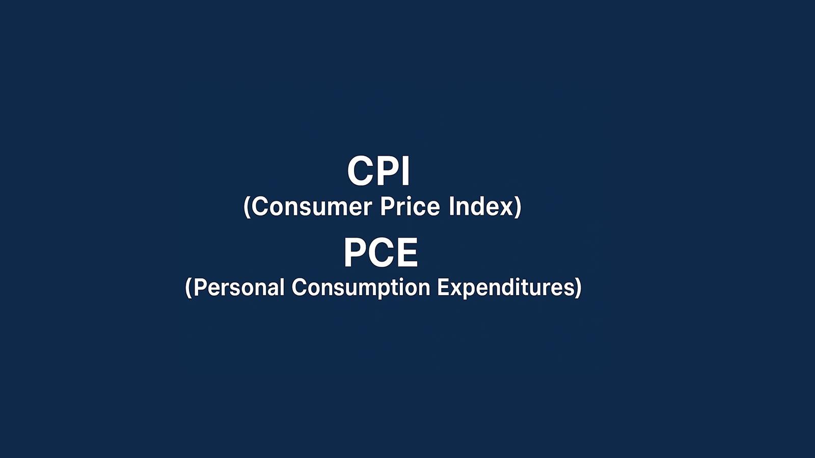 CPI (Consumer Price Index), PCE (Personal Consumption Expenditures)