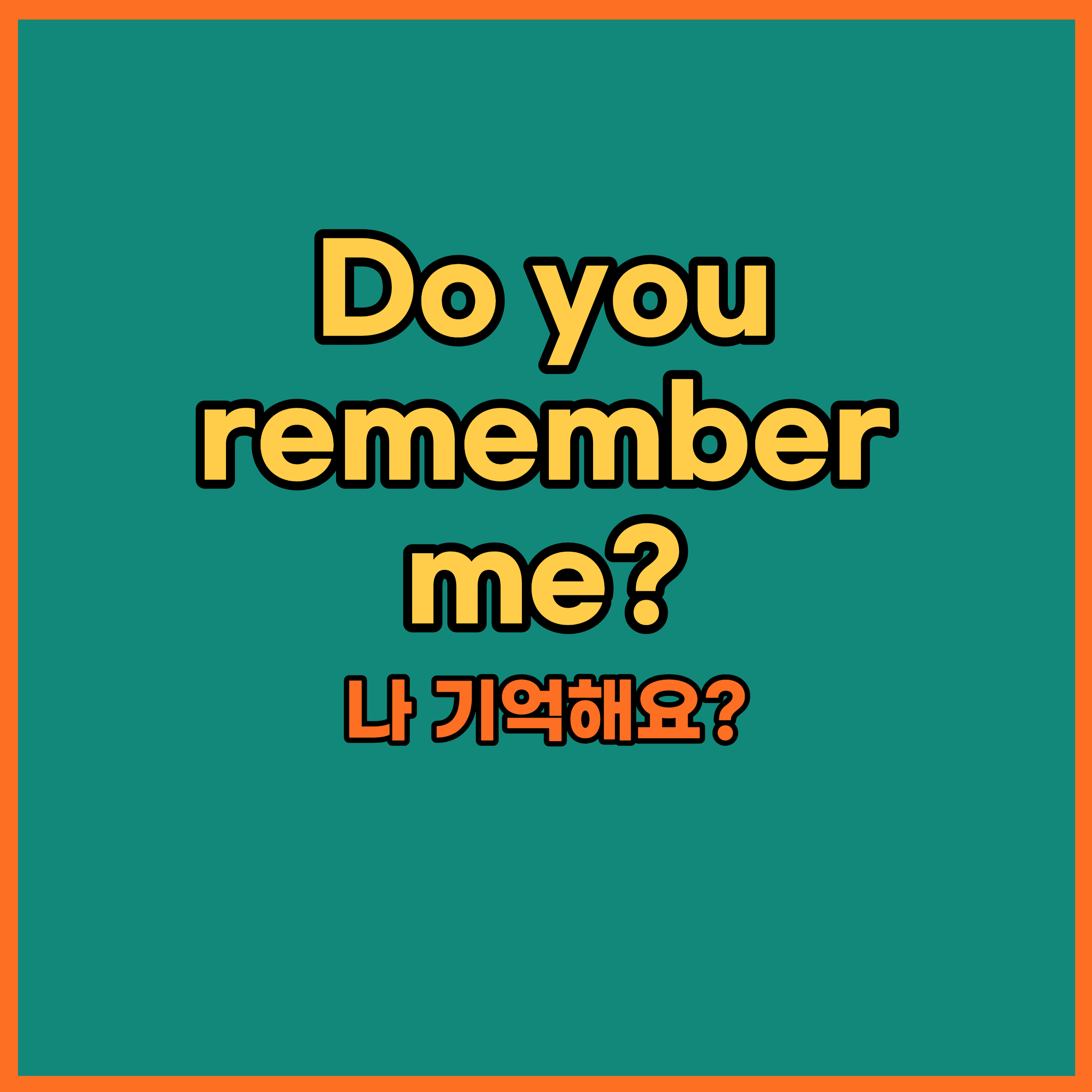 Do you remember me?