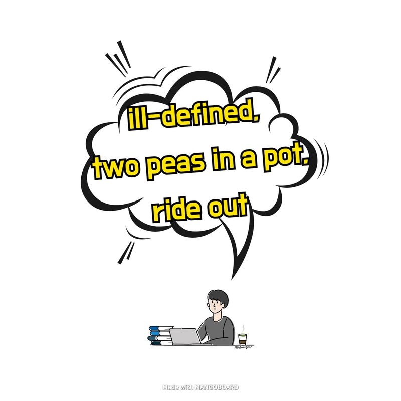  ill-defined, two peas in a pod, ride out - 일상 영어 표현