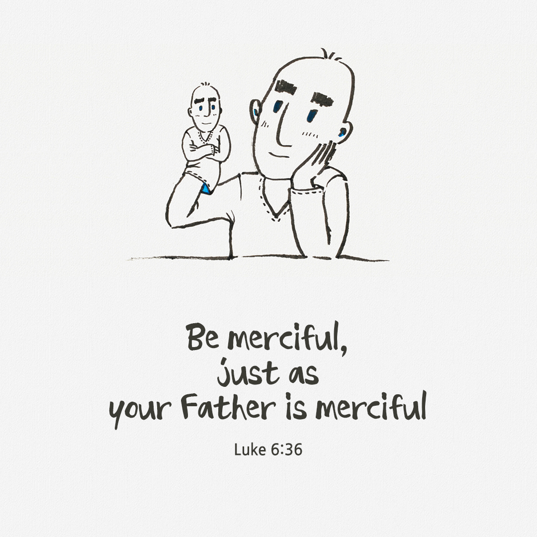 Be merciful&#44; just as your Father is merciful. (Luke 6:36)