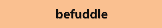  뉴스로 영어 공부하기: befuddle (어리둥절하게 하다)