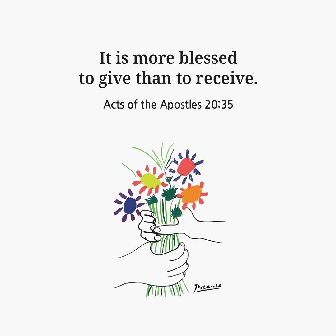 It is more blessed to give than to receive. (Acts of the Apostles 20:35)