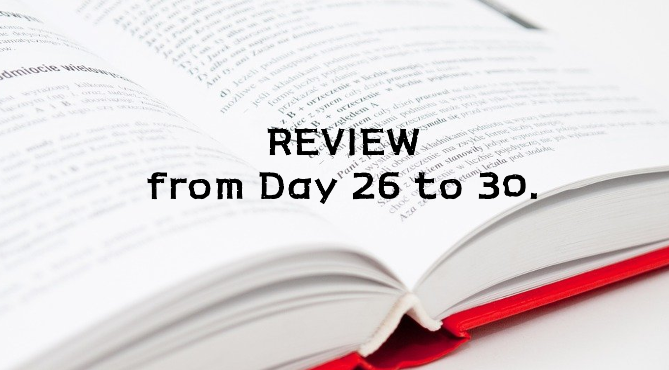  REVIEW from Day 26 to 30.