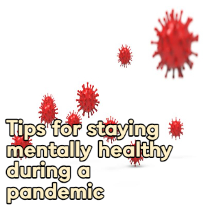 Tips for staying mentally healthy during a pandemic