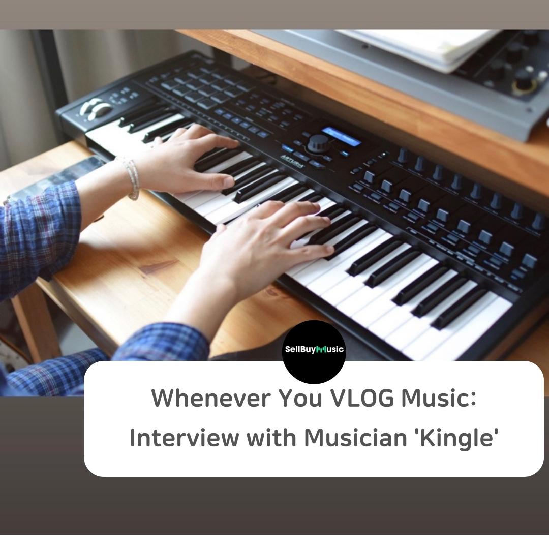  [Musician Interview] Whenever You Need VLOG Music: 'Kingle' Interview