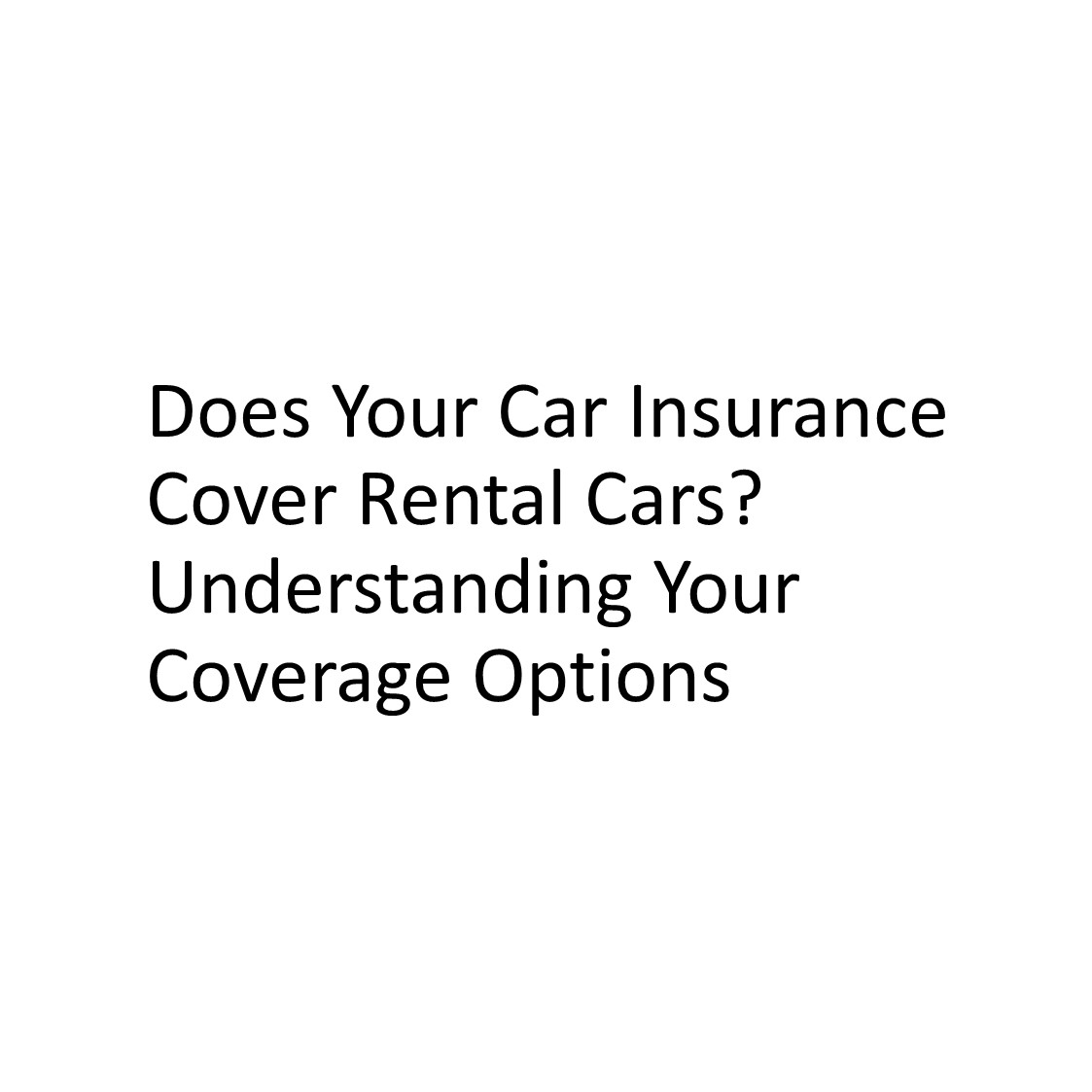 Does Your Car Insurance Cover Rental Cars? Understanding Your Coverage Options