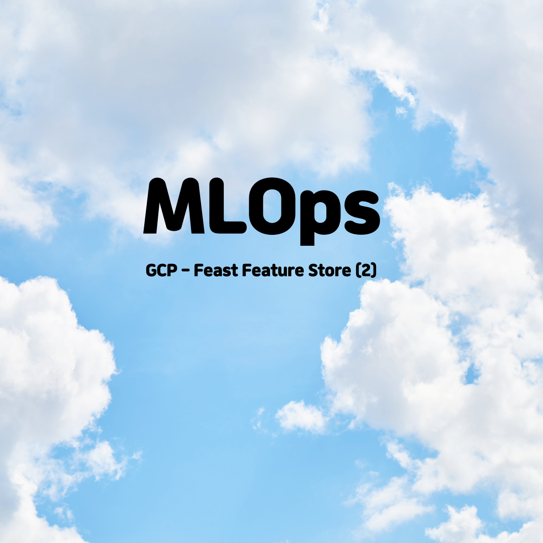  [패스트캠퍼스 챌린지 48일차] GCP - Feast Feature Store (2)