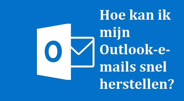 Hoe kan ik mijn Outlook-e-mails snel herstellen?