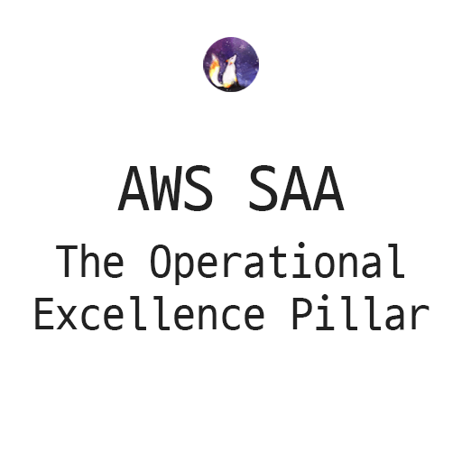  AWS SAA - The Operational Excellence Pillar (운영 우수성 원칙)