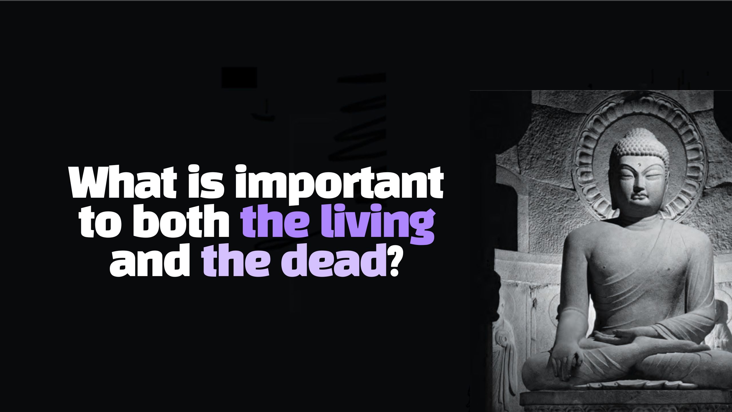 What is important to both the living and the dead