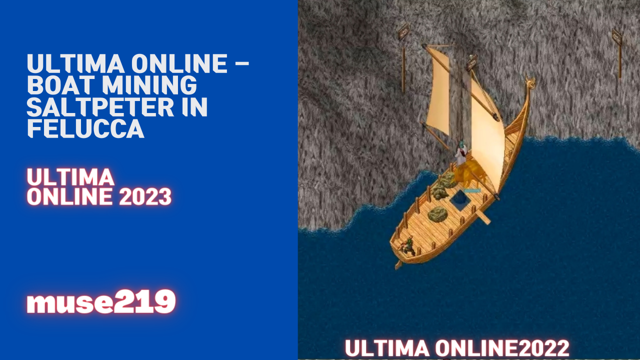 Ultima online - Boat Mining Saltpeter in Felucca