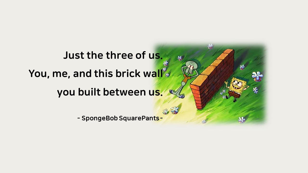  Life Quotes & Proverb : 영어 인생명언 & 명대사 : 친구, 공감 : 스폰지밥