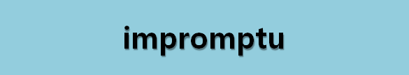  뉴스로 영어 공부하기: impromptu (즉흥적으로 한)