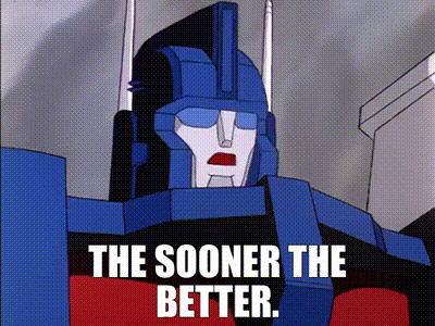 the sooner the better