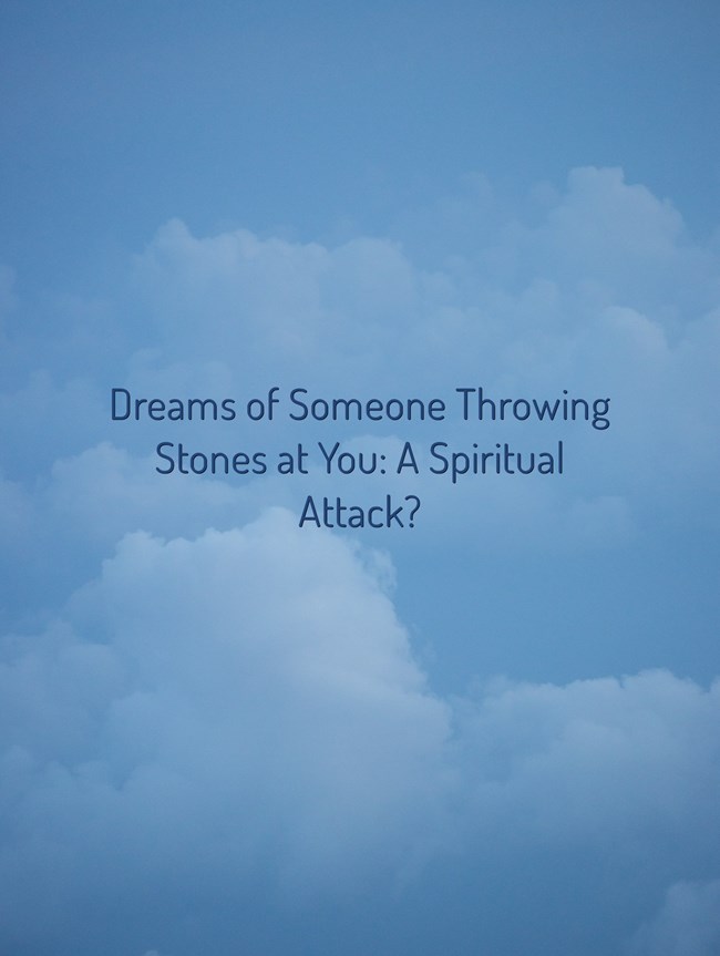 Dreams of Someone Throwing Stones at You A Spiritual Attack?