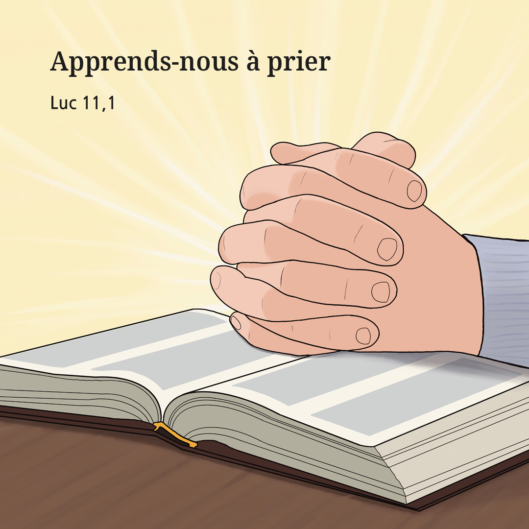 Apprends-nous &agrave; prier. (Luc 11&#44;1)
