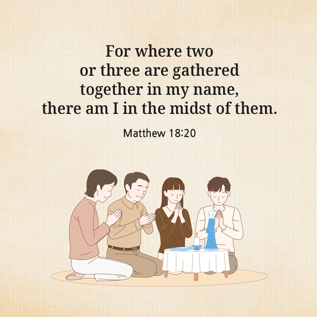 For where two or three are gathered together in my name&#44; there am I in the midst of them. (Matthew 18:20)