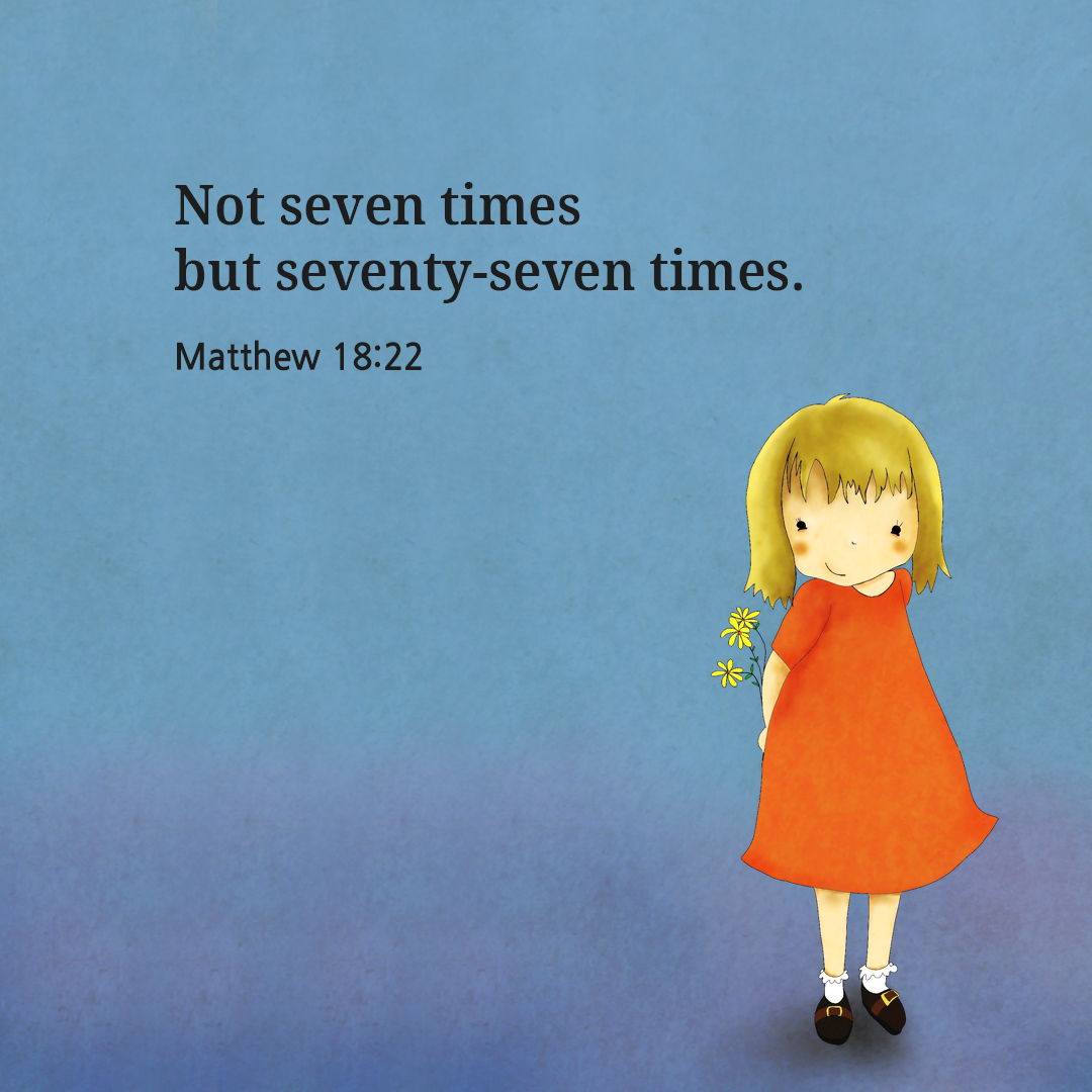 Not seven times but seventy-seven times. (Matthew 18:22)